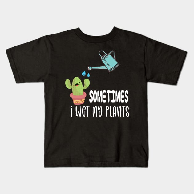 Sometimes I Wet My Plants - Funny Gardening Gift Kids T-Shirt by DonVector